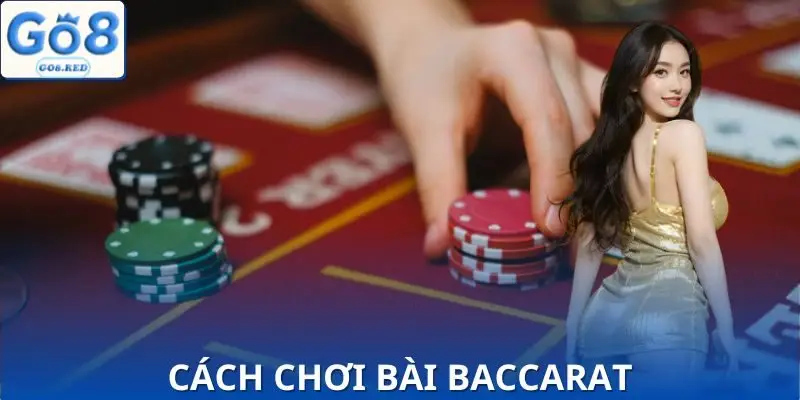 Cách Chơi Bài Baccarat Hay Nhất