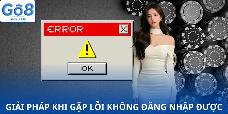 Cách nhanh chóng sửa lỗi đăng nhập GO8 cho mọi hội viên