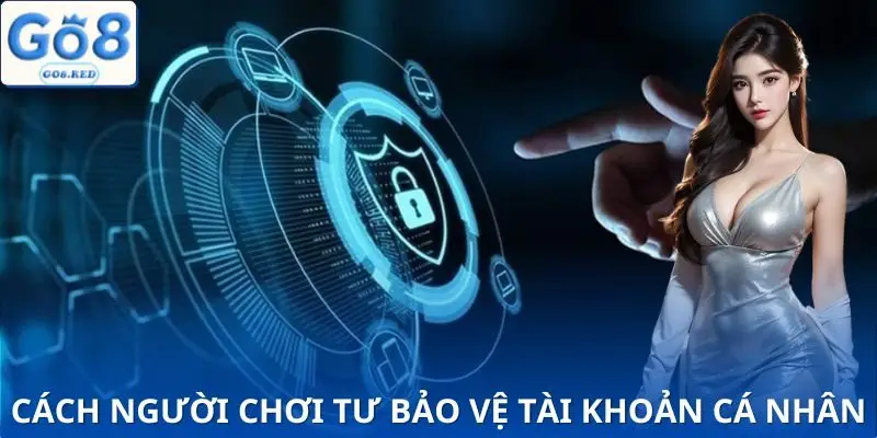 Người chơi có quyền và nghĩa vụ để tự bảo vệ tài khoản của mình